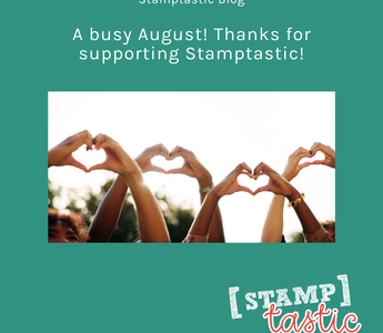 A busy August! Thanks for supporting Stamptastic!