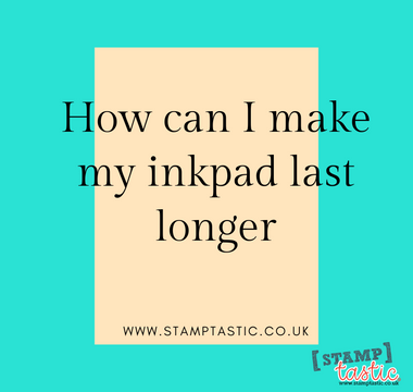 How can I make my inkpad last longer 