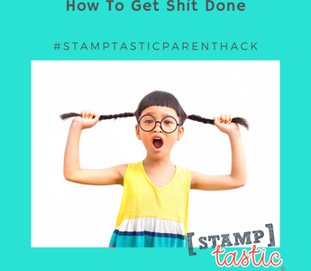 Parenting Hack – How To Get Shit Done