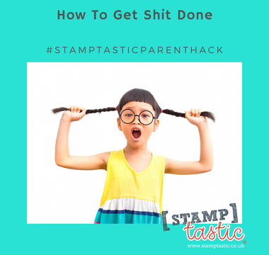 Parenting Hack – How To Get Shit Done