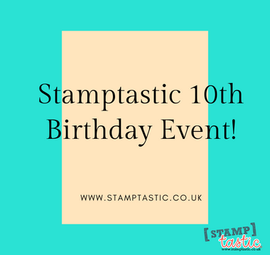 Stamptastic 10th Birthday Event!